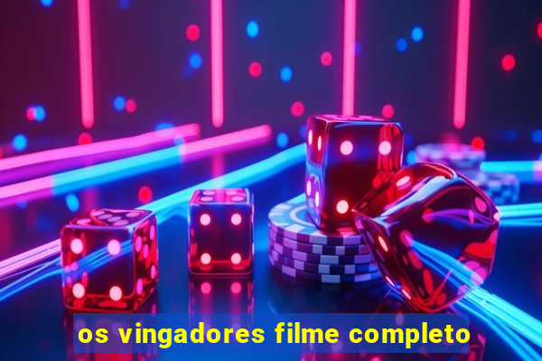 os vingadores filme completo